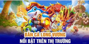 game bắn cá long vương