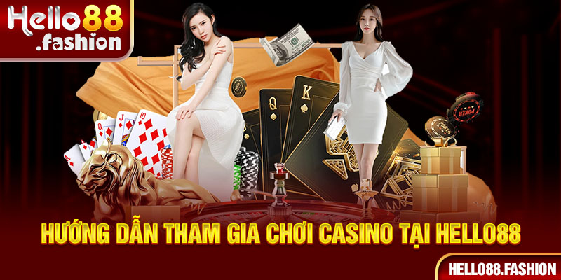 Hướng dẫn tham gia chơi casino tại Hello88