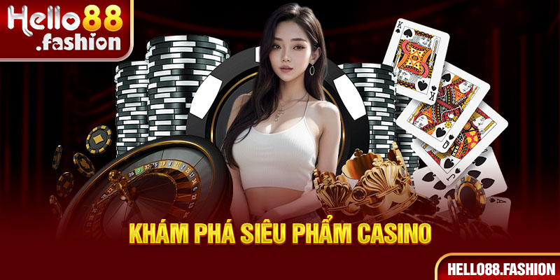 khám phá siêu phẩm casino tại hello88