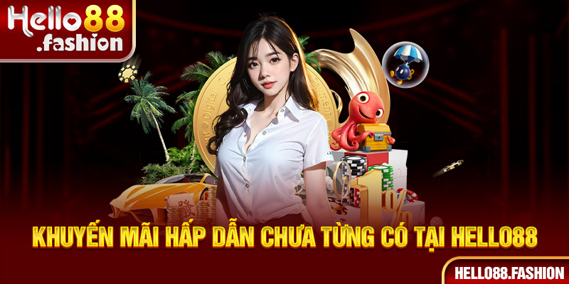 Khuyến mãi Hello88 hoàn trả lớn trong từng chuyên mục 