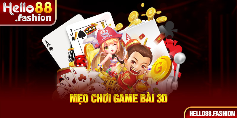 Tìm hiểu về các mẹo chơi tại game bài 3d