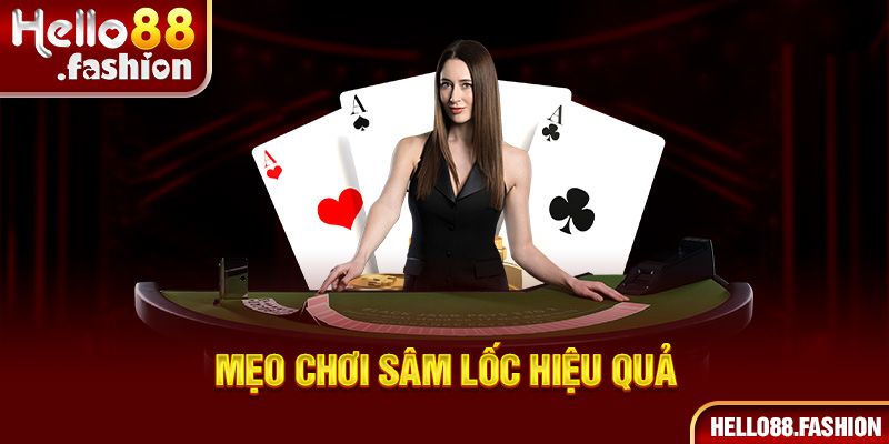 Lưu ý những điều cơ bản để cách chơi bài sâm lốc đạt hiệu quả nhất