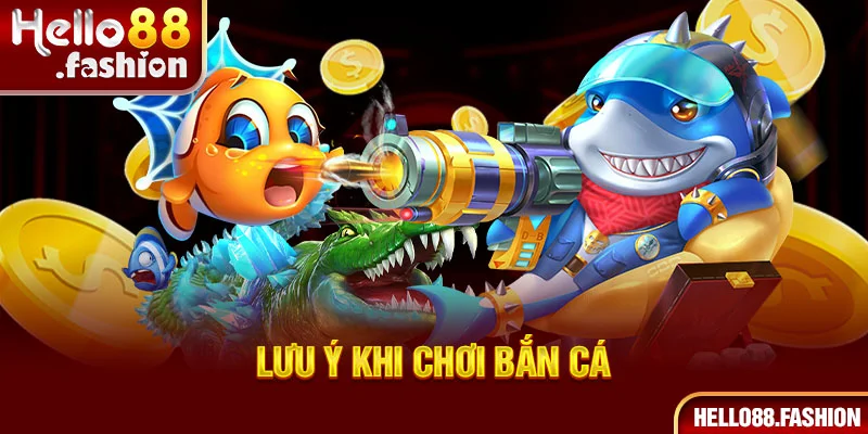 Lưu ý khi chơi bắn cá