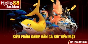 Siêu phẩm game bắn cá rút tiền mặt