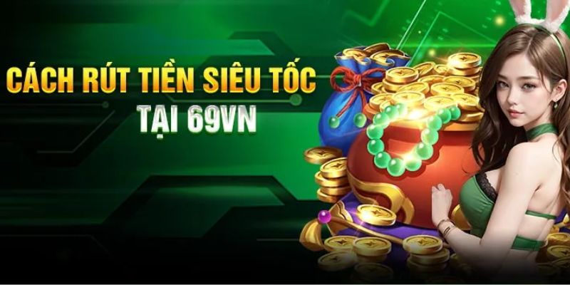 Hướng dẫn rút cược từ 69VN cực dễ