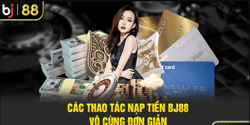 Các thao tác nạp tiền vào nhà cái đơn giản, dễ dàng