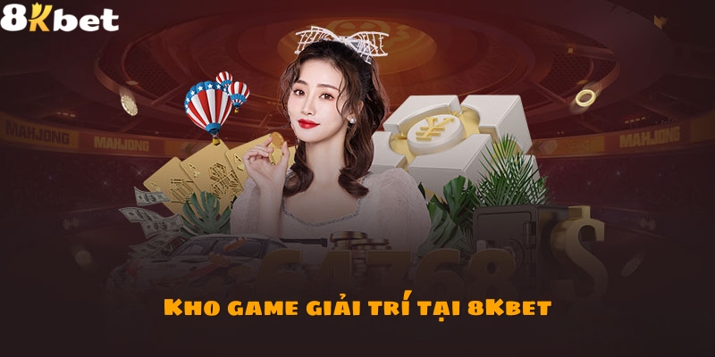 Kho game đồ sộ tại nhà cái 8Kbet